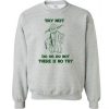 Do or Do not there is no try funny Unisex Sweatshirt