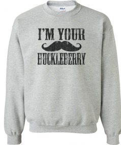 I'm your Huckleberry quote Unisex Sweatshirt