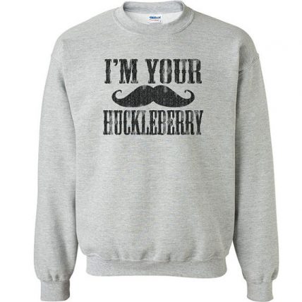 I'm your Huckleberry quote Unisex Sweatshirt