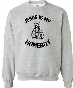 Jesus is my Homeboy funny Unisex Sweatshirt