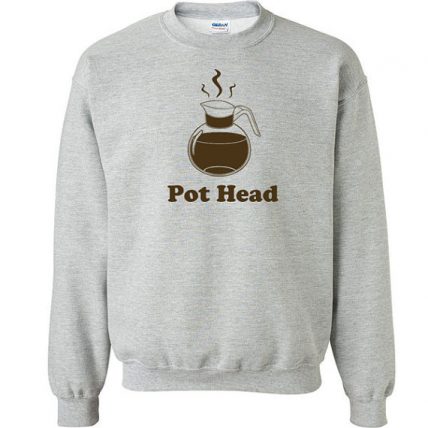 Pot Head funny caffeine Unisex Sweatshirt