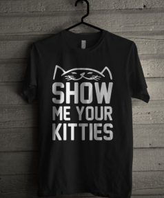 Show Me Your Kitties Unisex T Shirt
