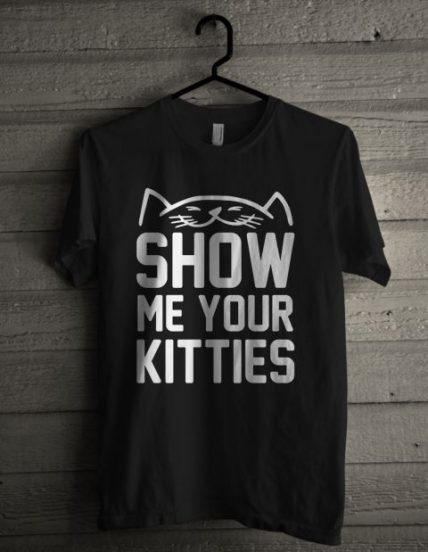 Show Me Your Kitties Unisex T Shirt