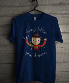 Always Follow Your Dreams Unisex T Shirt