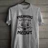 Freaking Meow Unisex T Shirt