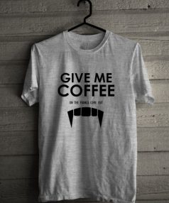 Give Me Coffee Unisex T Shirt