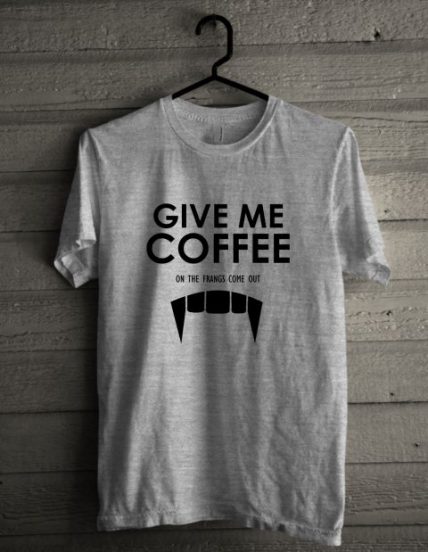 Give Me Coffee Unisex T Shirt