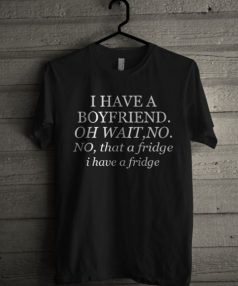 I Have Boyfriend Unisex T Shirt