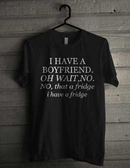 I Have Boyfriend Unisex T Shirt