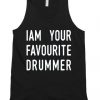 I am Your favourite drummer Unisex Tank Top