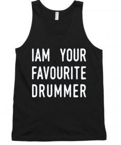 I am Your favourite drummer Unisex Tank Top