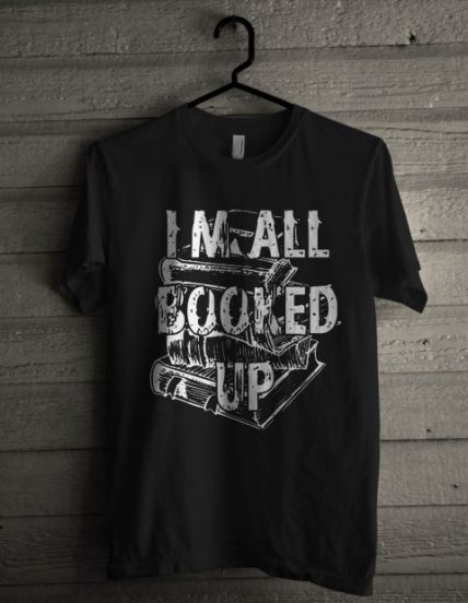 I'm All Booked Up Unisex T Shirt