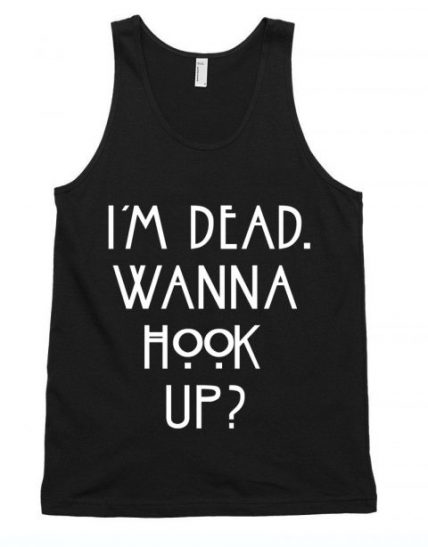 I'm dead wanna hook up Unisex Tank Top