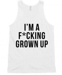 I'm s Fucking grown up Unisex Tank Top