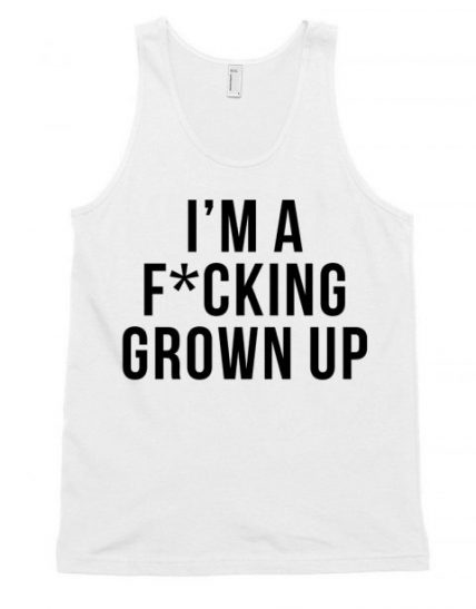 I'm s Fucking grown up Unisex Tank Top