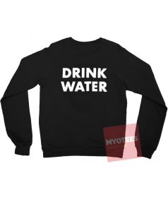 Drink Water Back Unisex Sweatshirt