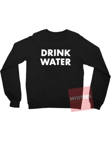 Drink Water Back Unisex Sweatshirt