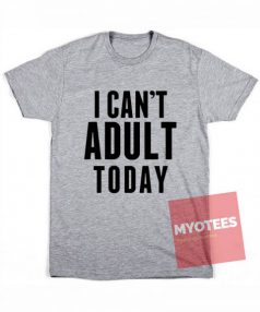 I Can’t Adult Today Unisex T Shirt