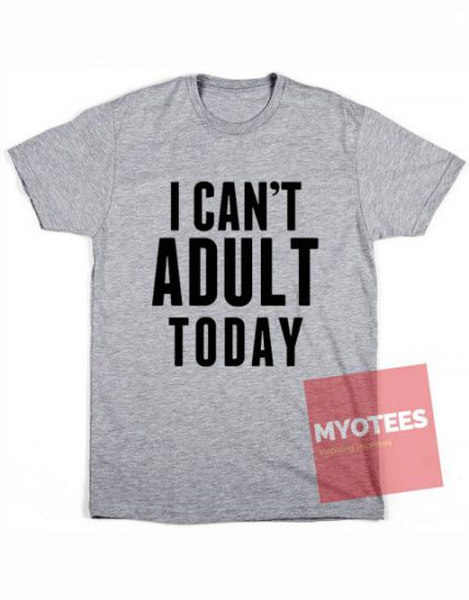 I Can’t Adult Today Unisex T Shirt