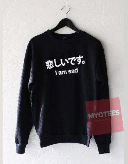 I am Sad Unisex Sweatshirt