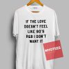 If The Love Doesn't Feel Unisex T Shirt