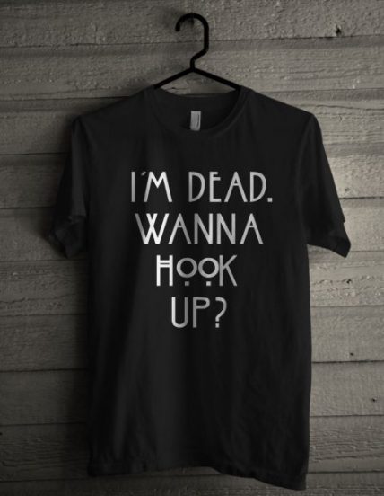 I'm Dead Wanna Hook Up Unisex T Shirt