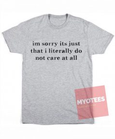 I'm sorry I don't care Unisex T Shirt