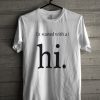 It Started With A Hi Unisex T Shirt