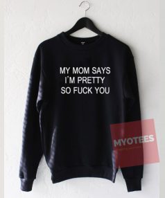 My Mom Says I’m Pretty Unisex Sweatshirt