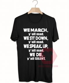 We March Yall Mad We Die Yall Silent Unisex T Shirt