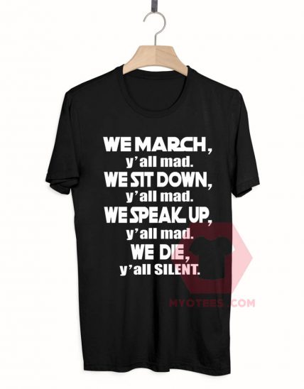 We March Yall Mad We Die Yall Silent Unisex T Shirt