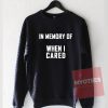 In Memory of When I Cared Unisex Sweatshirt