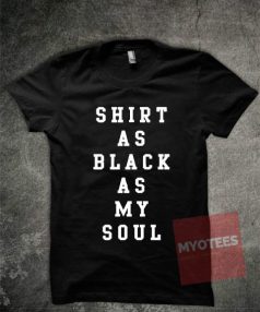 Shirt as Black as My Soul Unisex T Shirt