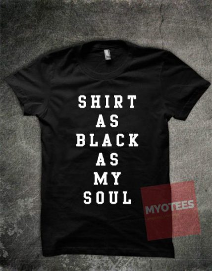 Shirt as Black as My Soul Unisex T Shirt