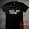 Sorry I'm Not Listening Unisex T Shirt