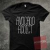 Avocado Addict Unisex T Shirt