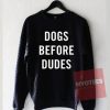 Dogs Before Dudes Unisex Sweatshirt