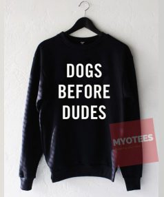 Dogs Before Dudes Unisex Sweatshirt