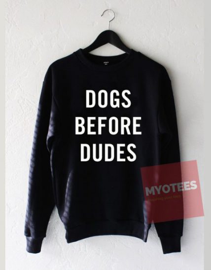 Dogs Before Dudes Unisex Sweatshirt