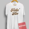 Feelin Fine Unisex T Shirt