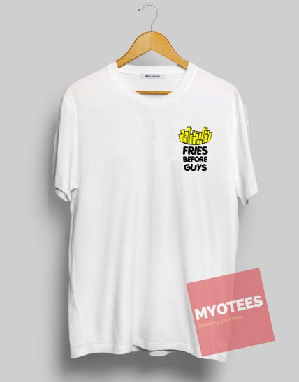 Fries Before Guys Unisex T Shirt