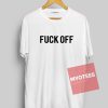 Fuck Off Unisex T Shirt