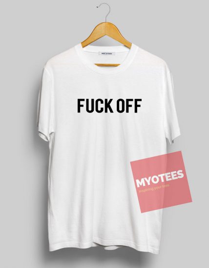 Fuck Off Unisex T Shirt