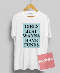 Girls Just Wanna Have Funds Unisex T Shirt