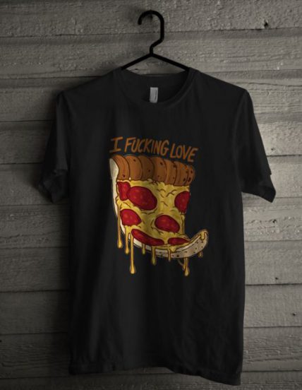 I Fucking Love Pizza Unisex T Shirt