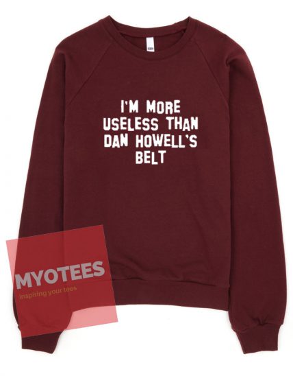 I'm More Useless Than Dan Howell's Belt Unisex Sweatshirt