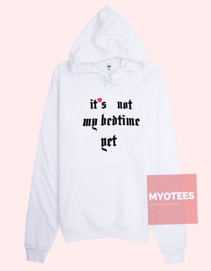 It's Not My Bedtime Yet Unisex Adult Hoodie