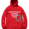 Make Trudeau A Drama Teacher Again Unisex Adult Hoodie