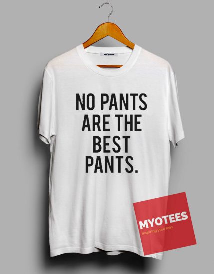 No pants are the best pants Unisex T Shirt