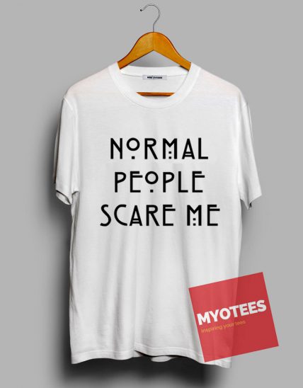 Normal People Scare Me Unisex T Shirt